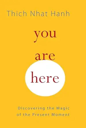 You Are Here
by Thich Nhat Hanh