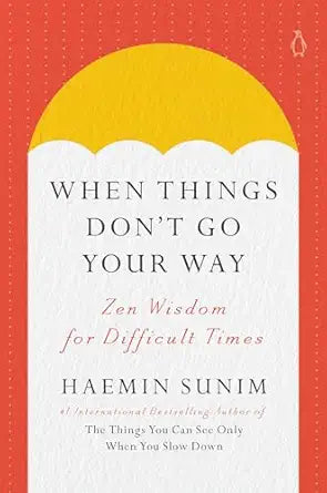 When Things Don't Go Your Way
by Haemin Sunim