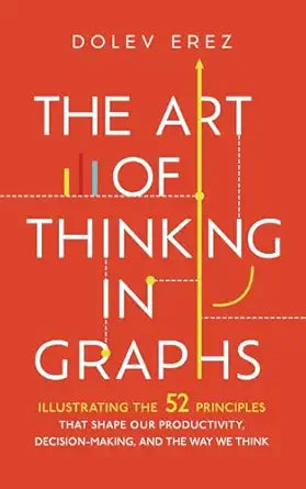 The Art of Thinking in Graphs
by Dolev Erez