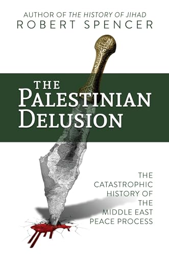 The Palestinian Delusion
by Robert Spencer