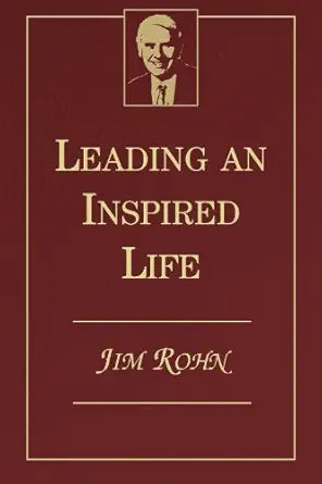 Leading an Inspired Life
by Jim Rohn