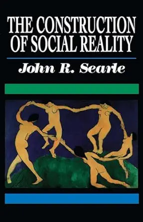 The Construction of Social Reality
by John R. Searle
