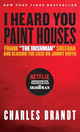 I Heard You Paint Houses
by Charles Brandt