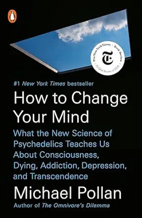 How to Change Your Mind
by Michael Pollan