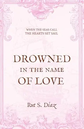 Drowned in the Name of Love
by Rut S. Díaz