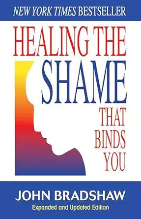 Healing the Shame that Binds You
by John Bradshaw