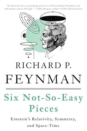 Six Not-So-Easy Pieces
by Richard P. Feynman