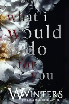 What I Would Do For You
by W Winters