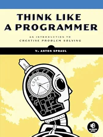 Think Like a Programmer
by V. Anton Spraul