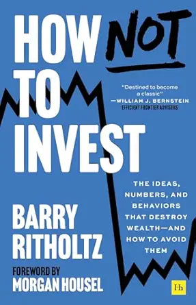 How Not to Invest
by Barry Ritholtz