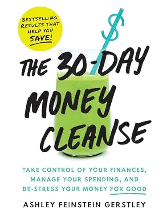 The 30-Day Money Cleanse
by Ashley Feinstein Gerstley