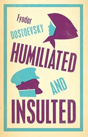 Humiliated and Insulted
by Fyodor Dostoevsky