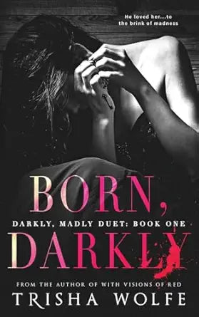 Born, Darkly
by Trisha Wolfe