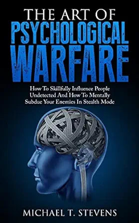 The Art Of Psychological Warfare
by Michael T. Stevens