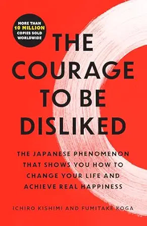 The Courage to Be Disliked
by Ichiro Kishimi