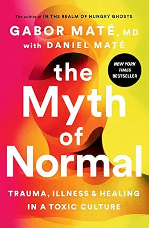 The Myth of Normal
by Gabor Maté MD