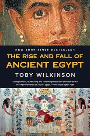 The Rise and Fall of Ancient Egypt
by Toby Wilkinson