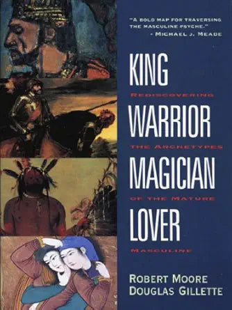 King, Warrior, Magician, Lover
by Robert Moore