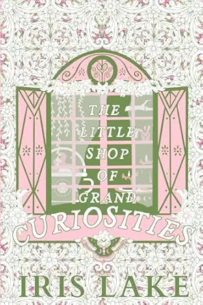 The Little Shop of Grand Curiosities
by Iris Lake