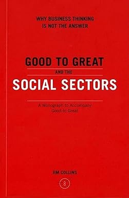 Good to Great and the Social Sectors
by Jim Collins