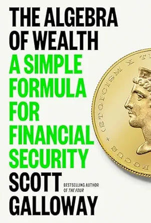 The Algebra of Wealth
by Scott Galloway