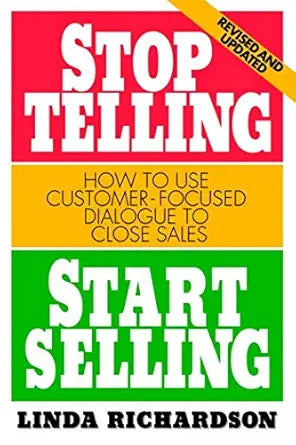 Stop Telling, Start Selling
by Linda Richardson
