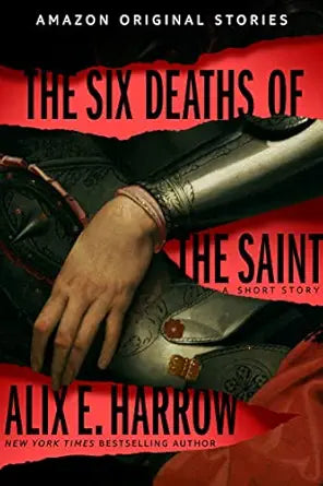 The Six Deaths of the Saint
by Alix E. Harrow