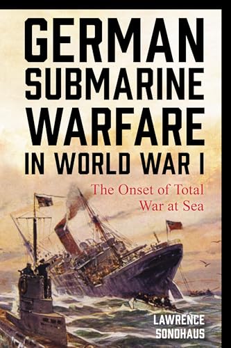 German Submarine Warfare in World War I
by Lawrence Sondhaus