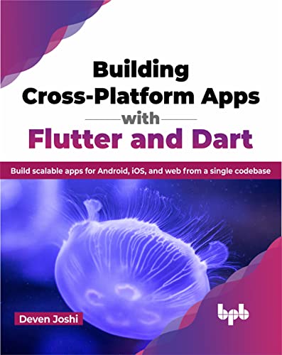 Building Cross-Platform Apps with Flutter and Dart
by Deven Joshi
