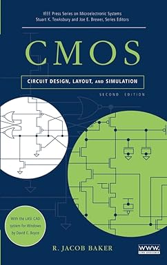 CMOS Circuit Design, Layout, and Simulation
by R. Jacob Baker