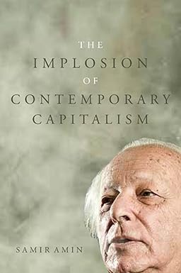 The Implosion of Contemporary Capitalism
by Samir Amin
