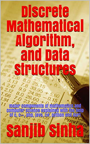 Discrete Mathematical Algorithm, and Data Structures
by Sanjib Sinha