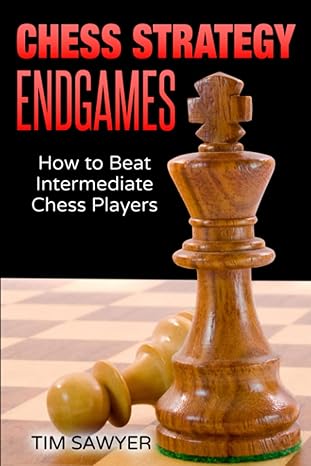 Chess Strategy Endgames
by Tim Sawyer