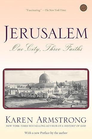 Jerusalem: One City, Three Faiths by Karen Armstrong