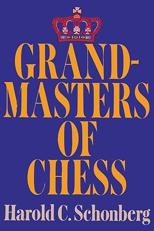 Grandmasters of Chess
by Harold C Schonberg
