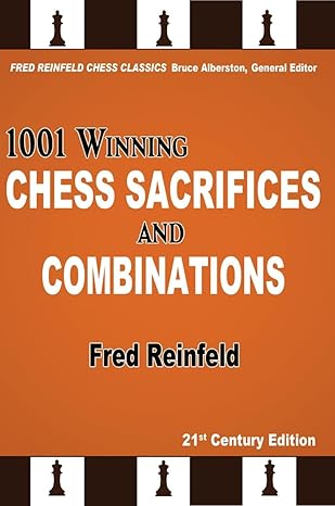 1001 Winning Chess Sacrifices and Combinations
by Fred Reinfeld