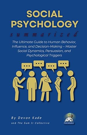 SOCIAL PSYCHOLOGY Summarized
by Devon Kade