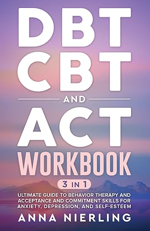 DBT, CBT, and ACT Workbook
by Anna Nierling