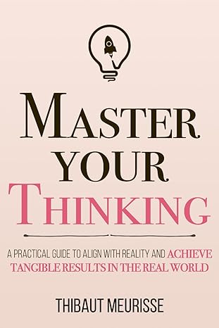 Master Your Thinking
by Thibaut Meurisse