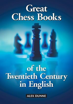 Great Chess Books of the Twentieth Century in English
by Alex Dunne
