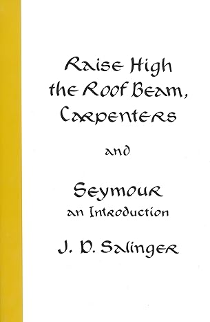 Raise High the Roof Beam, Carpenters and Seymour
by J. D. Salinger