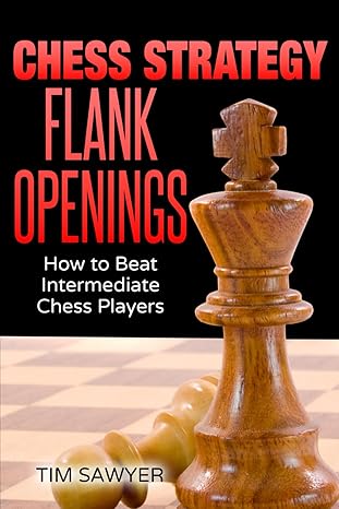 Chess Strategy Flank Openings
by Tim Sawyer
