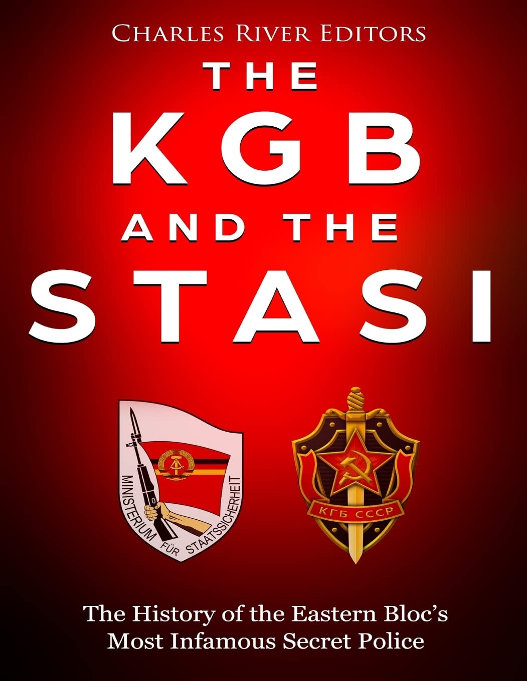 The KGB and the Stasi
by Charles River Editors