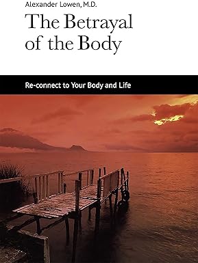 The Betrayal of the Body
by Dr. Alexander Lowen M.D.