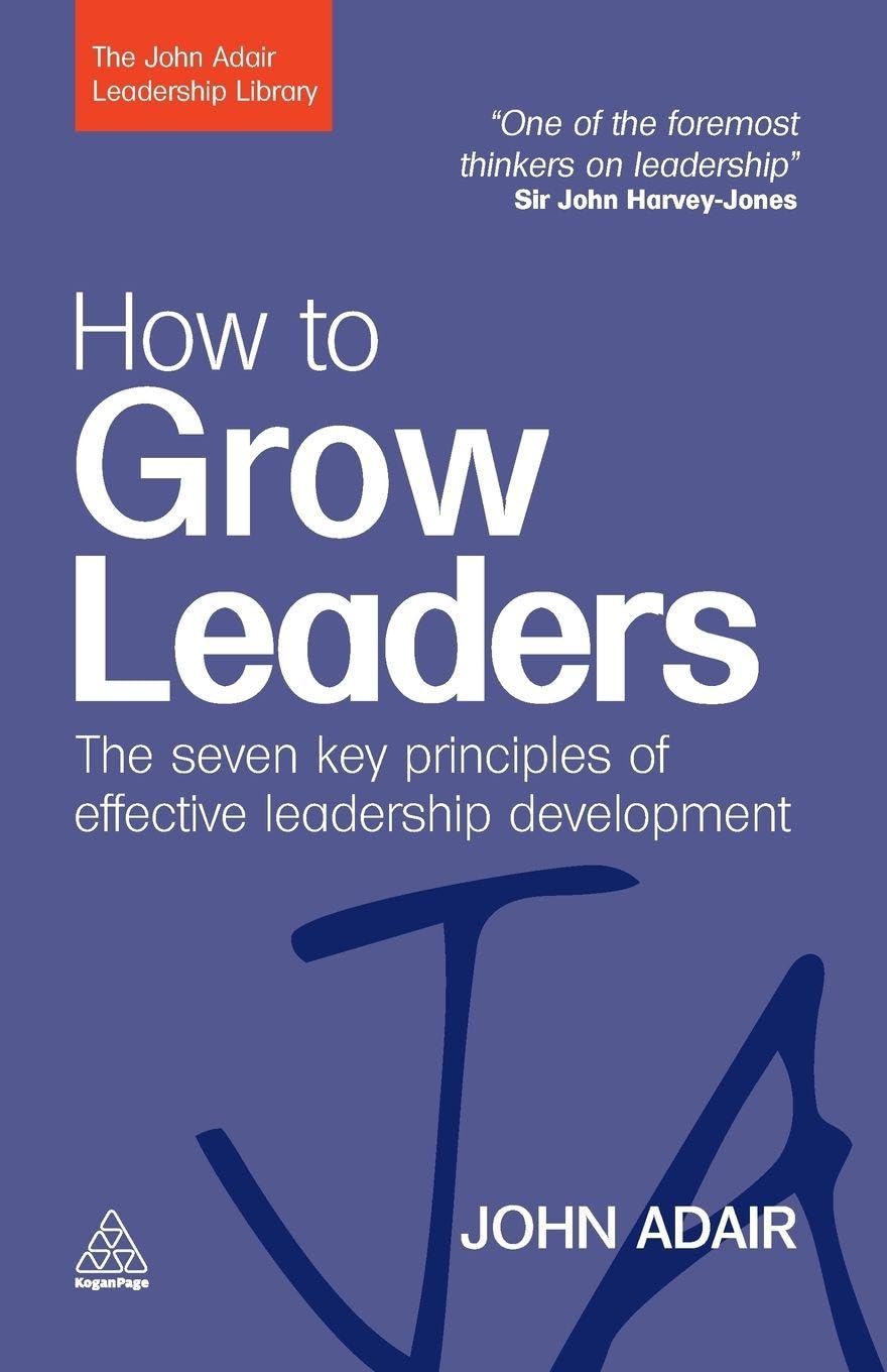 How to Grow Leaders
by Mr John Adair