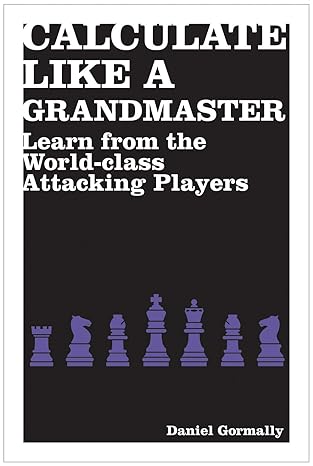 Calculate Like a Grandmaster
by Daniel Gormally