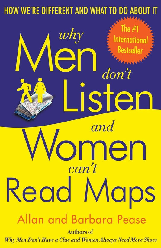 Why Men Don't Listen and Women Can't Read Maps: How We're Different and What to Do About It by Allan Pease & Barbara Pease