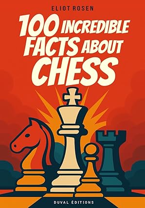 100 Incredible Facts about Chess
by Eliot Rosen