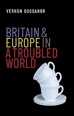 Britain and Europe in a Troubled World
by Vernon Bogdanor