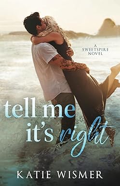 Tell Me It's Right
by Katie Wismer
